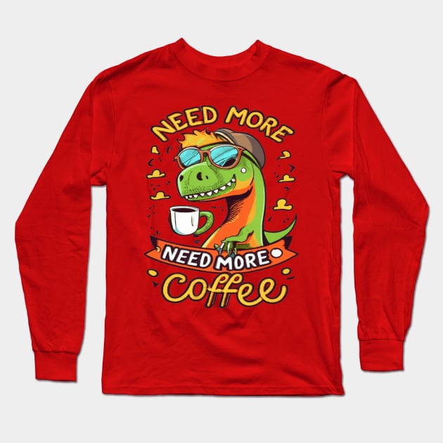 Dinosaur Design I Need More Coffee Long Sleeve T-Shirt by albaley